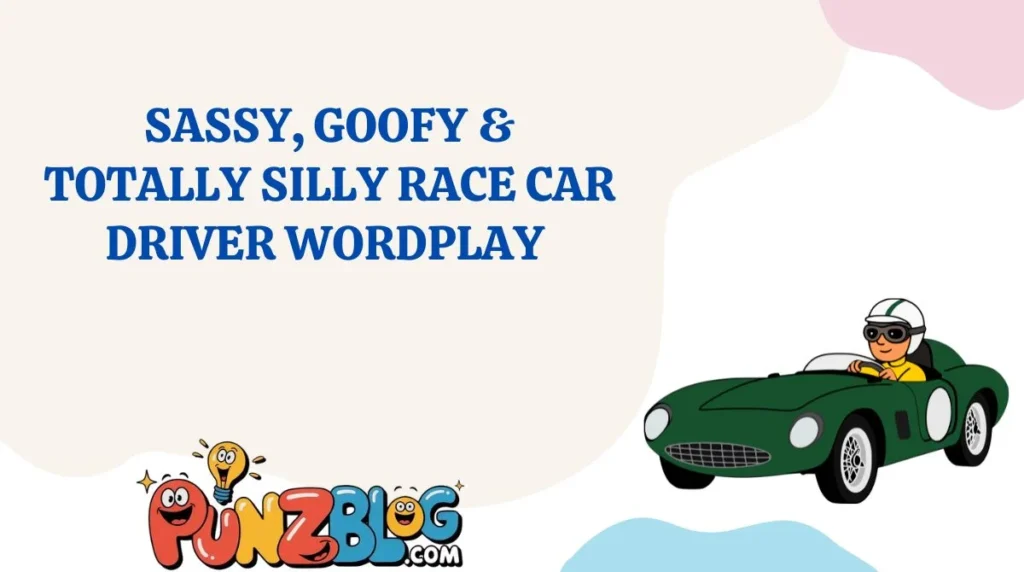 Sassy, Goofy & Totally Silly Race Car Driver Wordplay