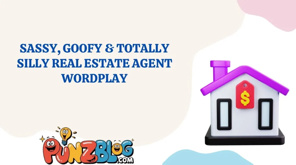 Sassy, Goofy & Totally Silly Real Estate Agent Wordplay