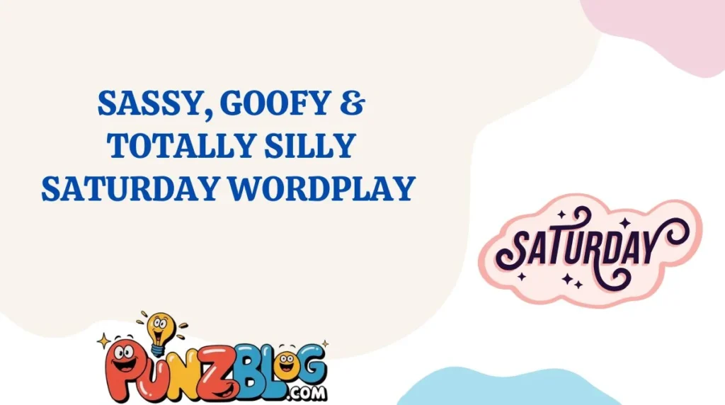 Sassy, Goofy & Totally Silly Saturday Wordplay