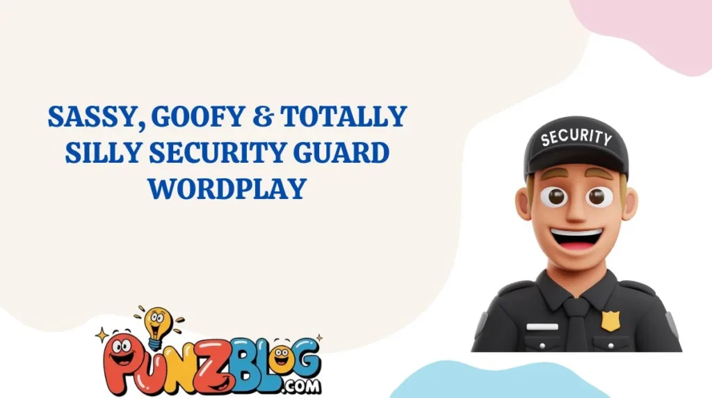 Sassy, Goofy & Totally Silly Security Guard Wordplay