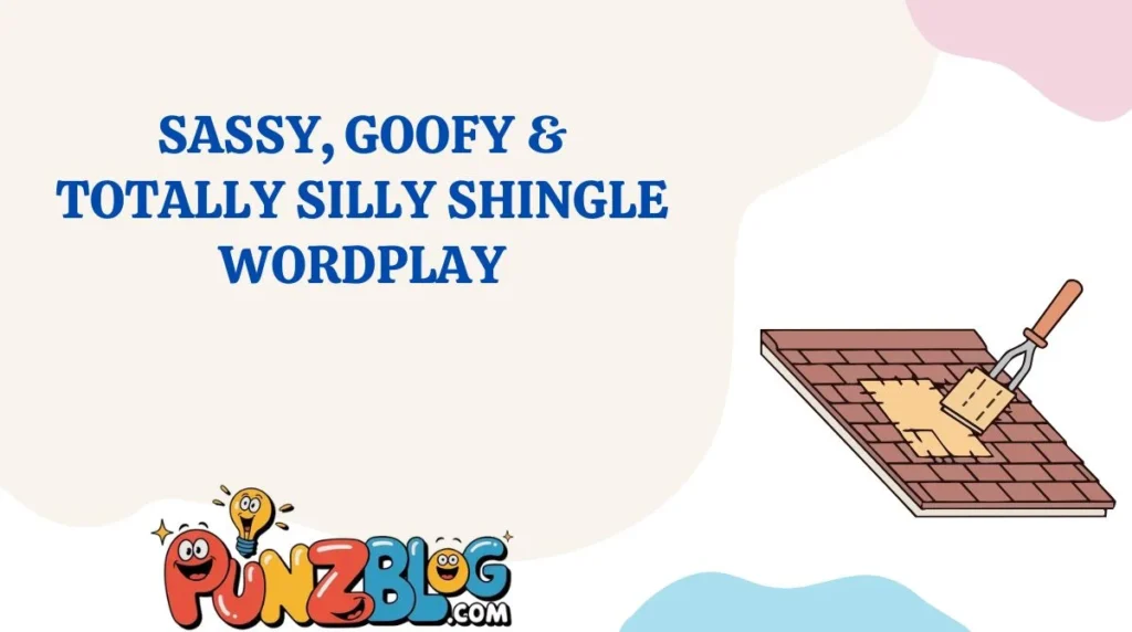 Sassy, Goofy & Totally Silly Shingle Wordplay