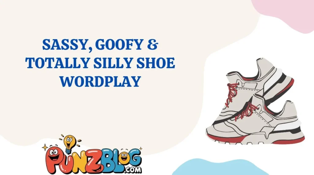 Sassy, Goofy & Totally Silly Shoe Wordplay