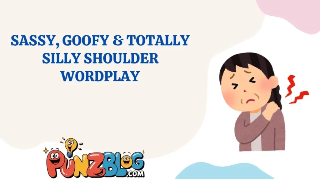 Sassy, Goofy & Totally Silly Shoulder Wordplay