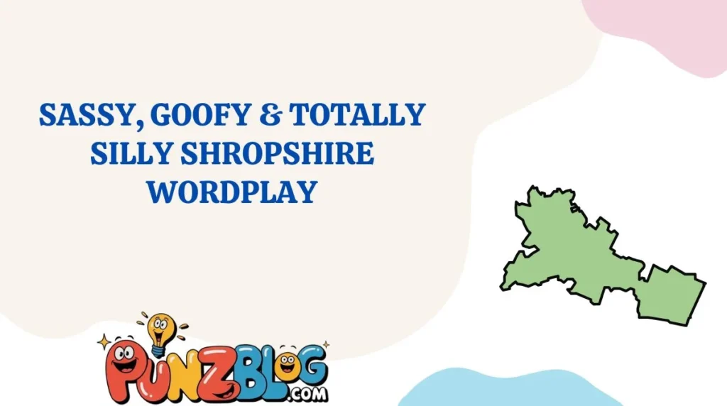Sassy, Goofy & Totally Silly Shropshire Wordplay