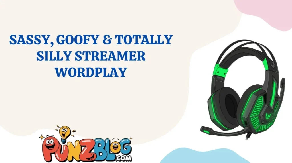 Sassy, Goofy & Totally Silly Streamer Wordplay
