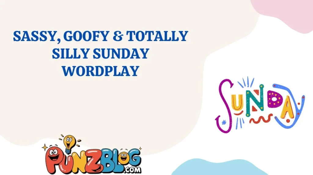 Sassy, Goofy & Totally Silly Sunday Wordplay