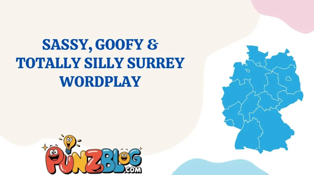 Sassy, Goofy & Totally Silly Surrey Wordplay