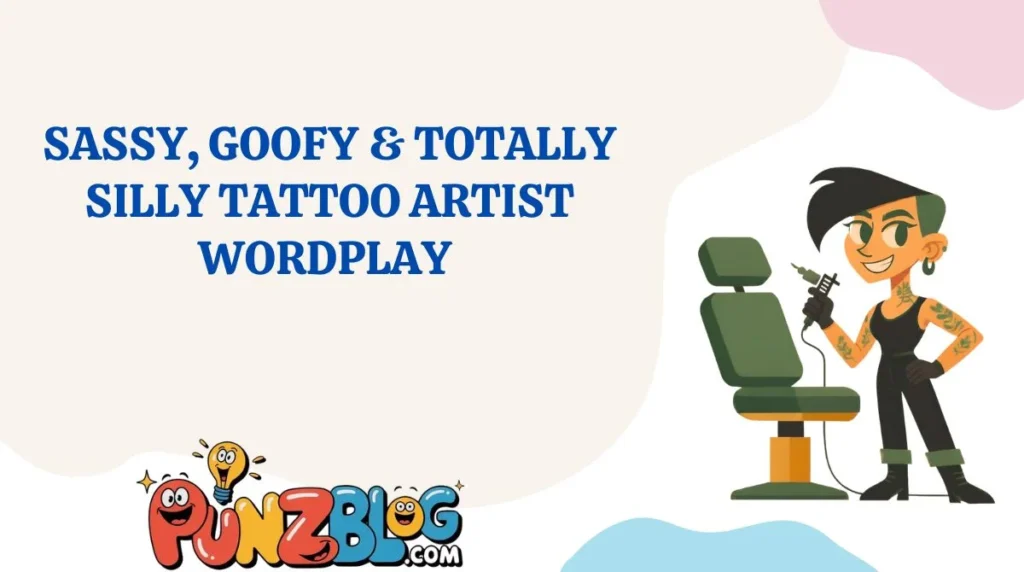 Sassy, Goofy & Totally Silly Tattoo Artist Wordplay
