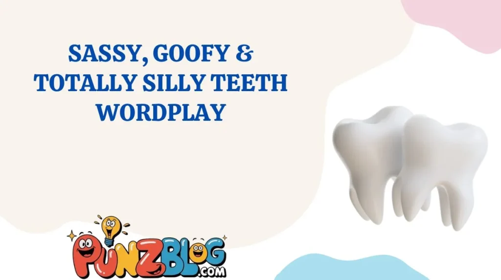 Sassy, Goofy & Totally Silly Teeth Wordplay
