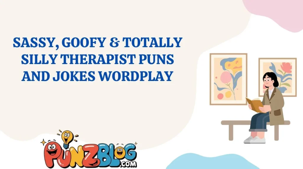 Sassy, Goofy & Totally Silly Therapist Puns and Jokes Wordplay