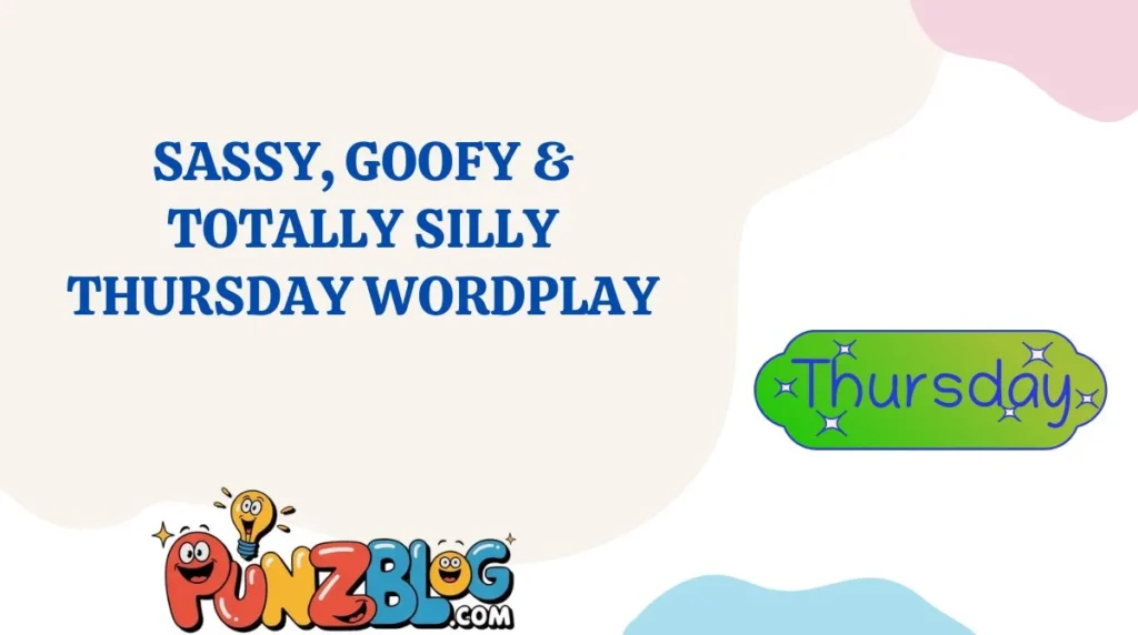 Sassy, Goofy & Totally Silly Thursday Wordplay