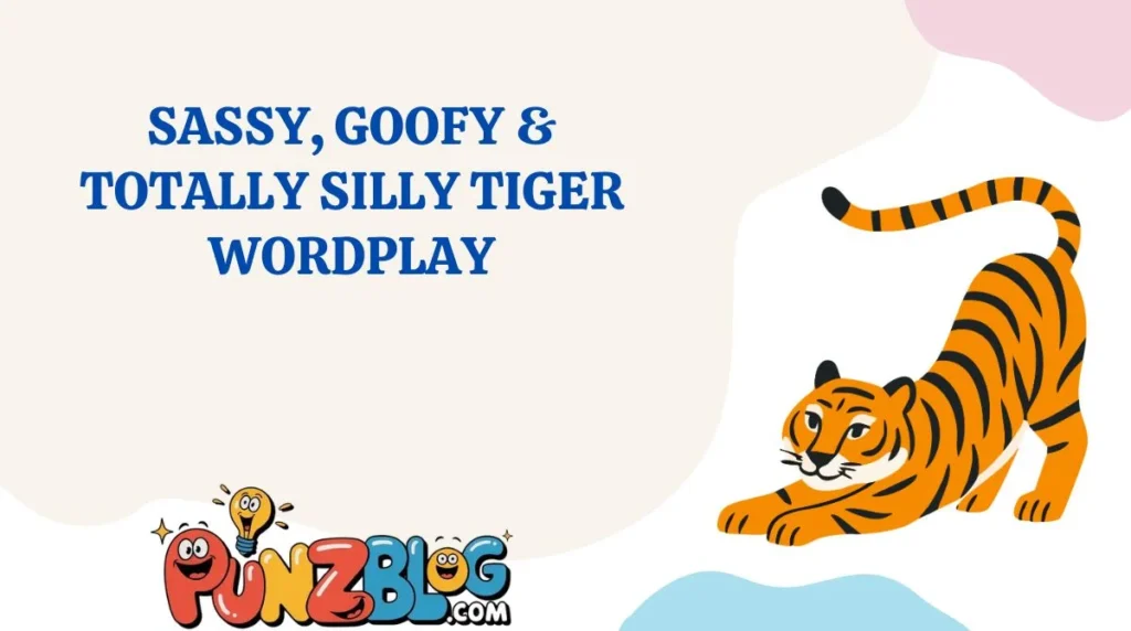 Sassy, Goofy & Totally Silly Tiger Wordplay