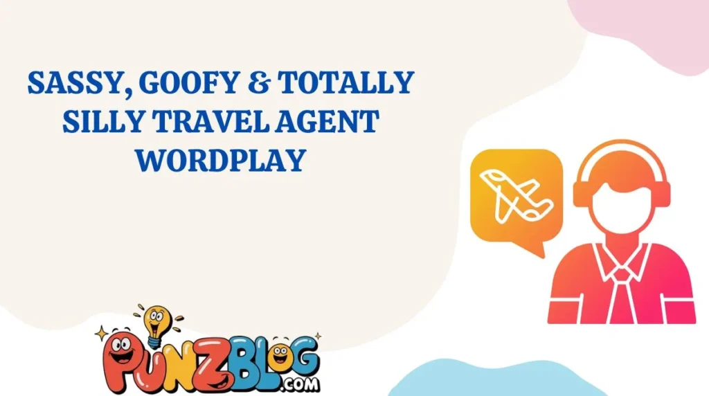 Sassy, Goofy & Totally Silly Travel Agent Wordplay