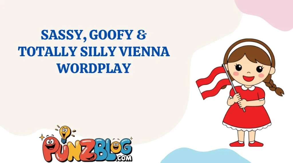 Sassy, Goofy & Totally Silly Vienna Wordplay
