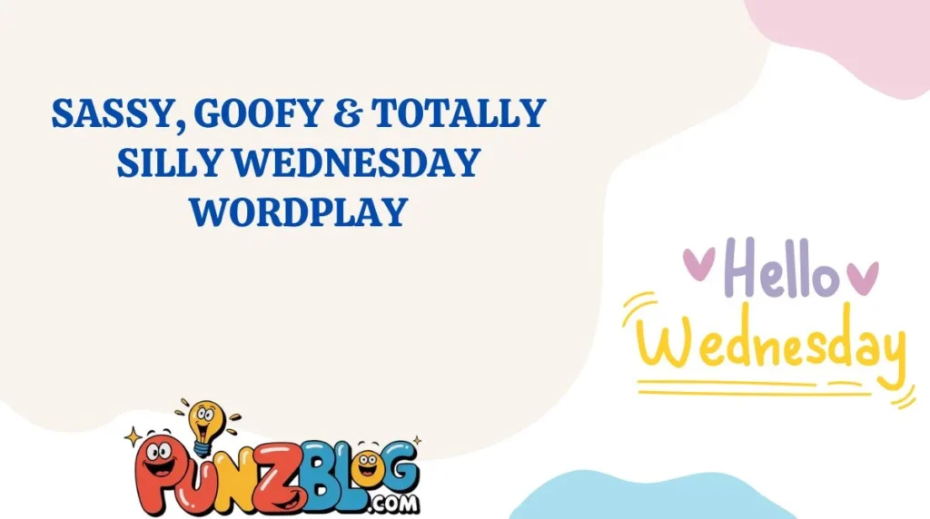 Sassy, Goofy & Totally Silly Wednesday Wordplay