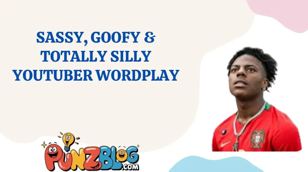 Sassy, Goofy & Totally Silly YouTuber Wordplay