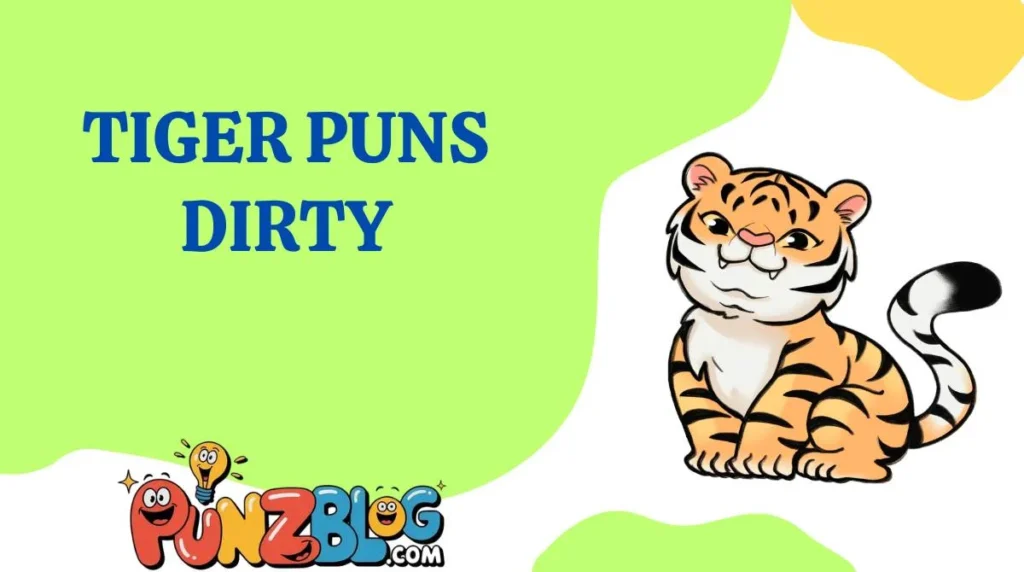 Tiger Puns Dirty