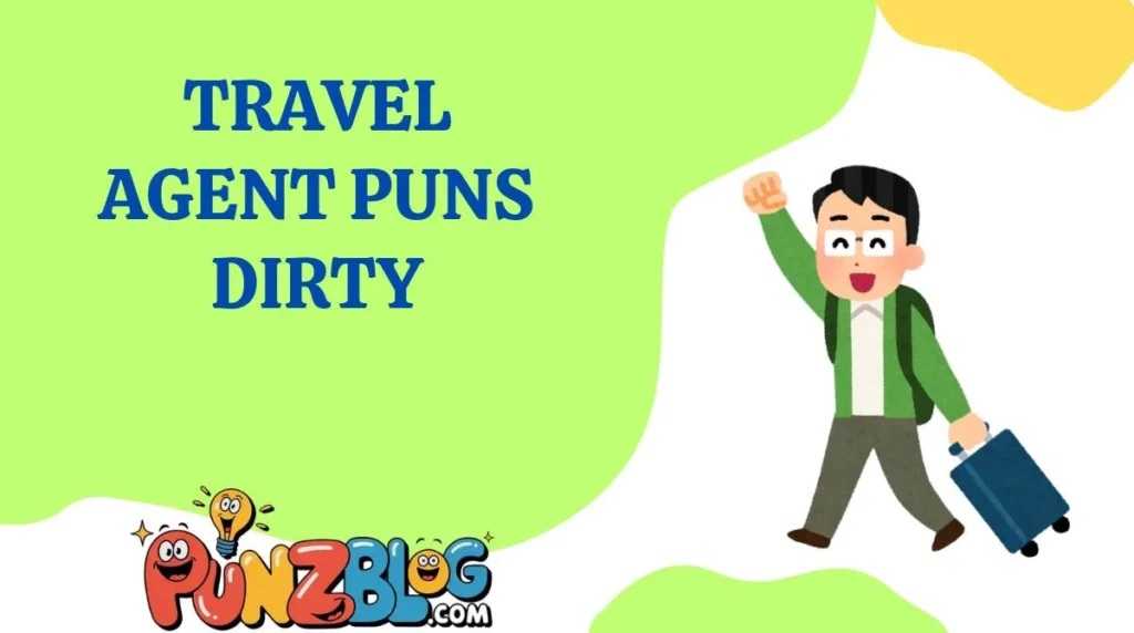 Travel Agent Puns Dirty