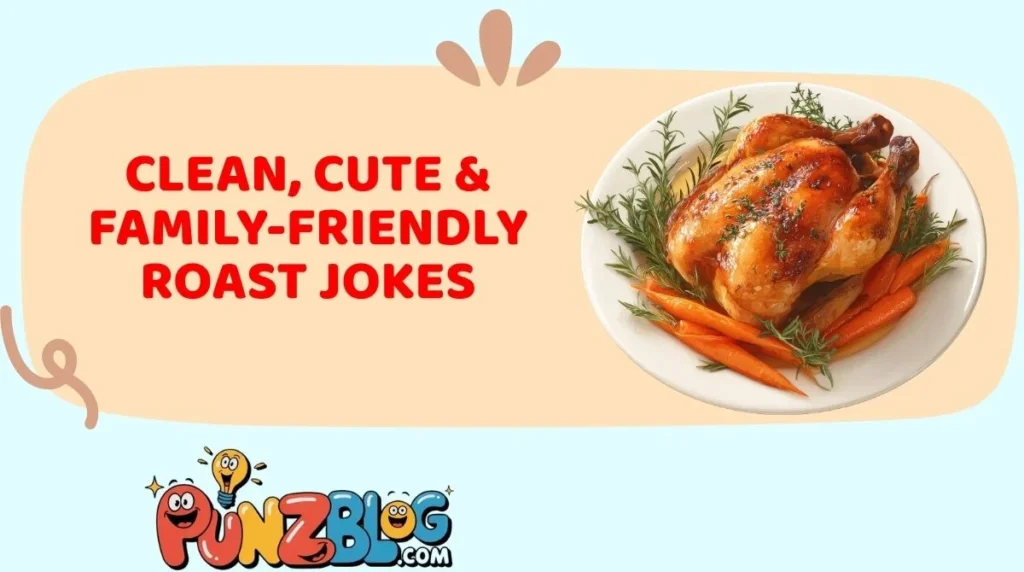 Clean, Cute & Family-Friendly Roast Jokes