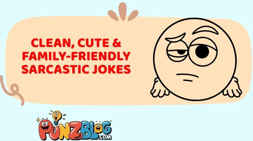 Clean, Cute & Family-Friendly Sarcastic Jokes