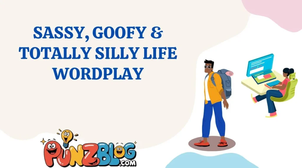 Sassy, Goofy & Totally Silly Life Wordplay