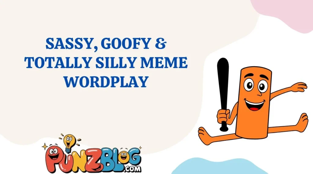 Sassy, Goofy & Totally Silly Meme Wordplay